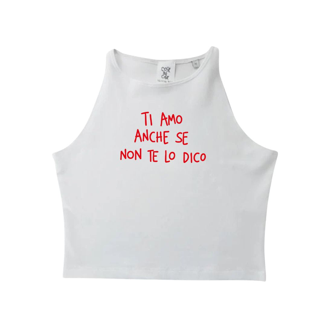 Ti Amo Anche Se Non Te Lo Dico - Crop Canotta