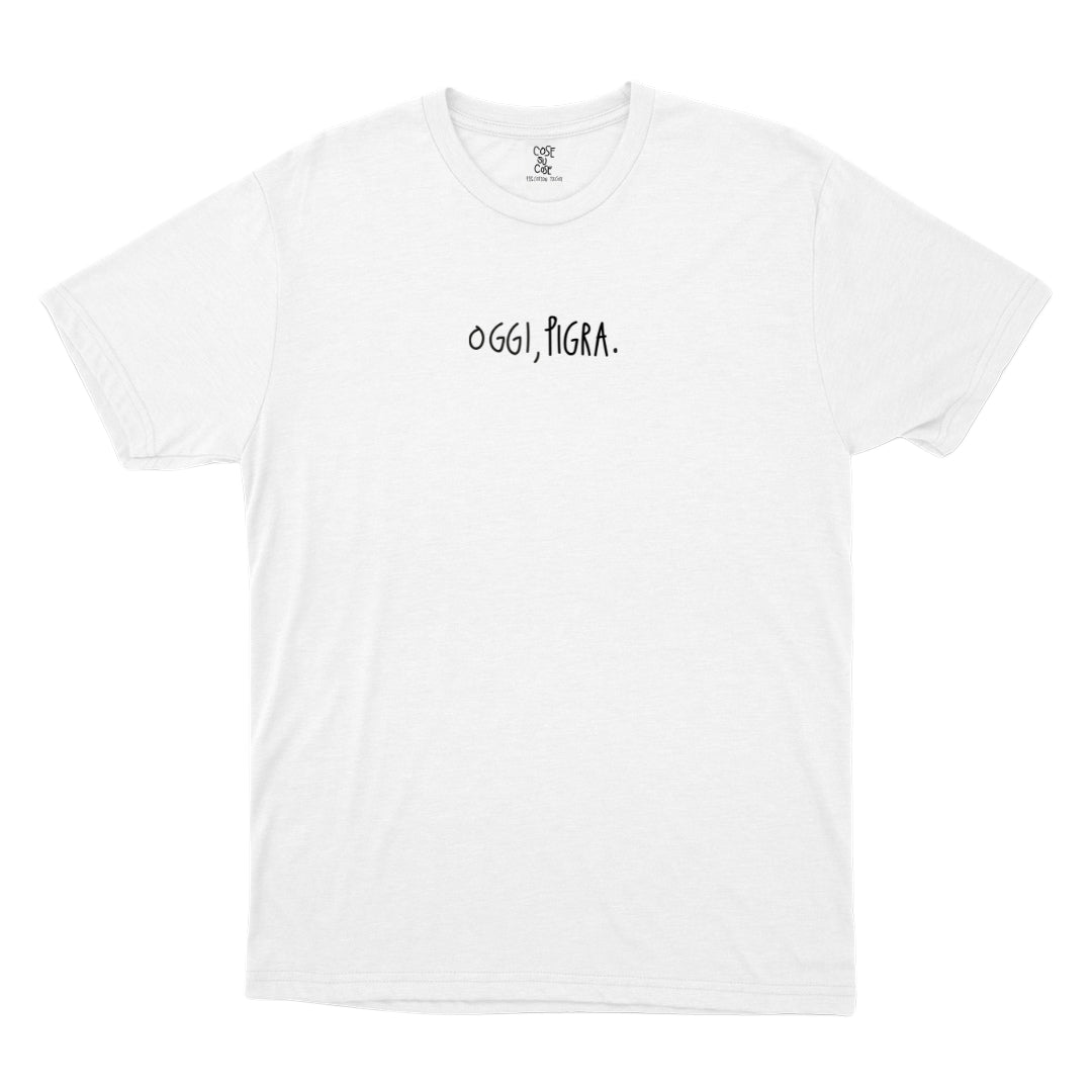 Oggi, Pigra - T-Shirt