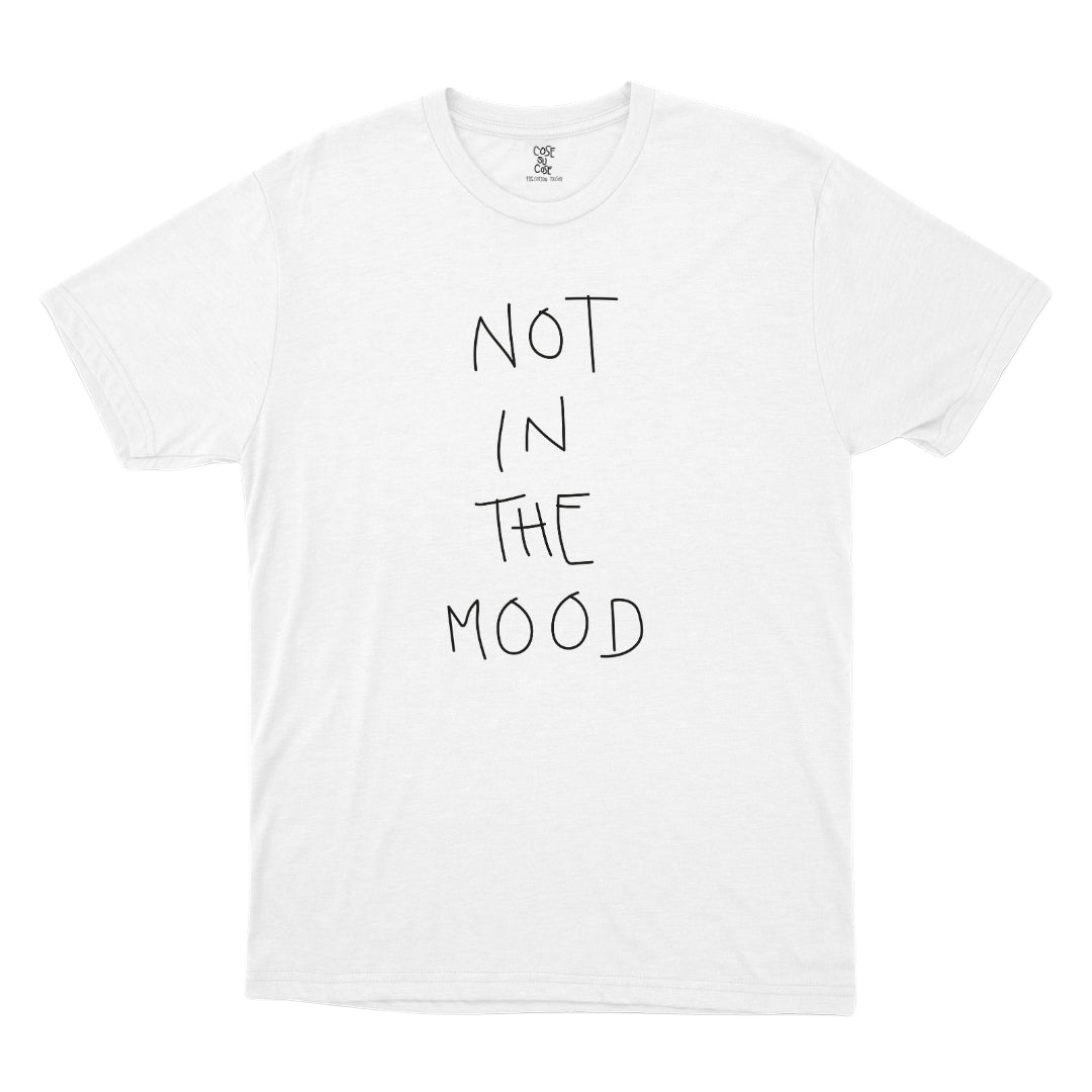 Not In The Mood - T-Shirt