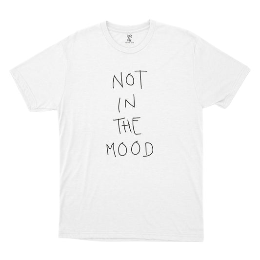 Not In The Mood - T-Shirt