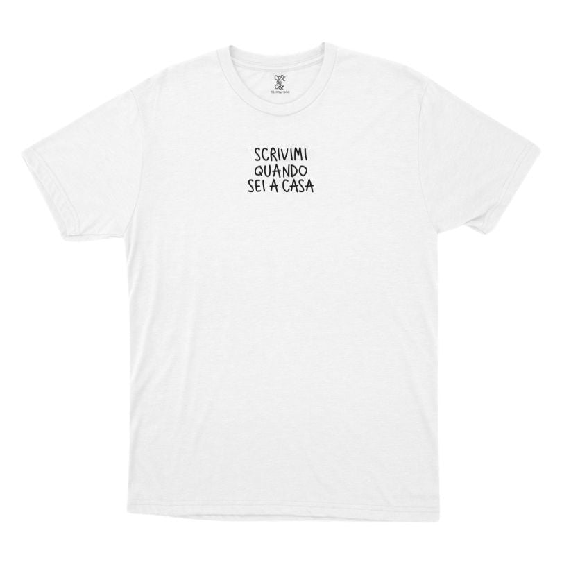 Scrivimi Quando Sei A Casa - T-Shirt