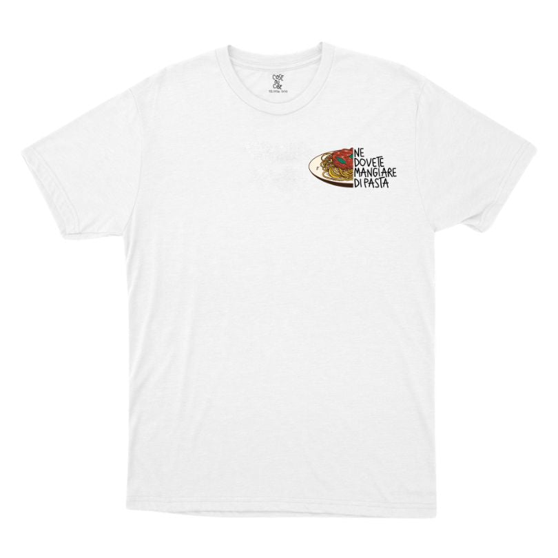 Ne Dovete Mangiare Di Pasta - T-Shirt