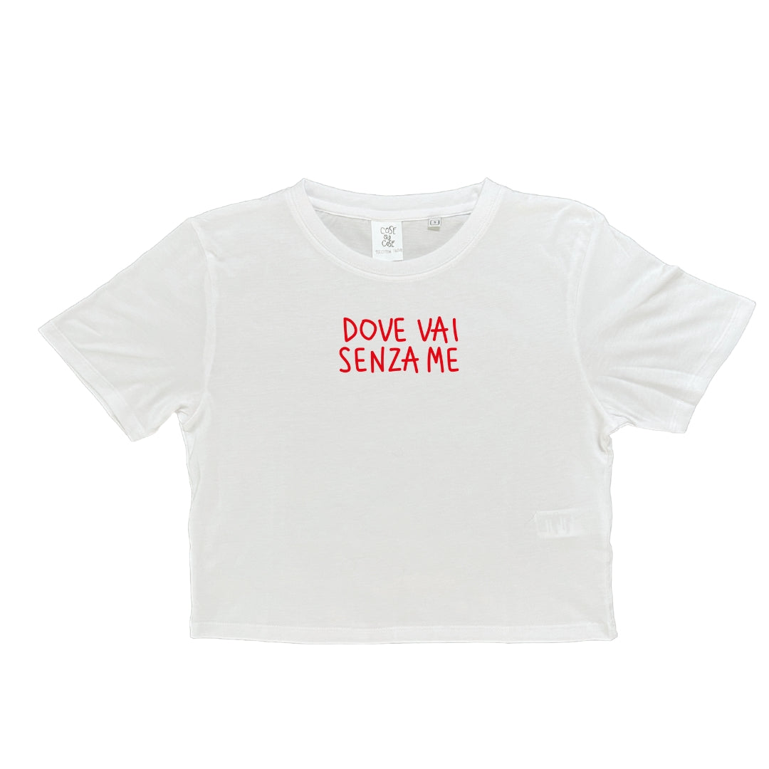 Dove Vai Senza Me - Crop T-shirt