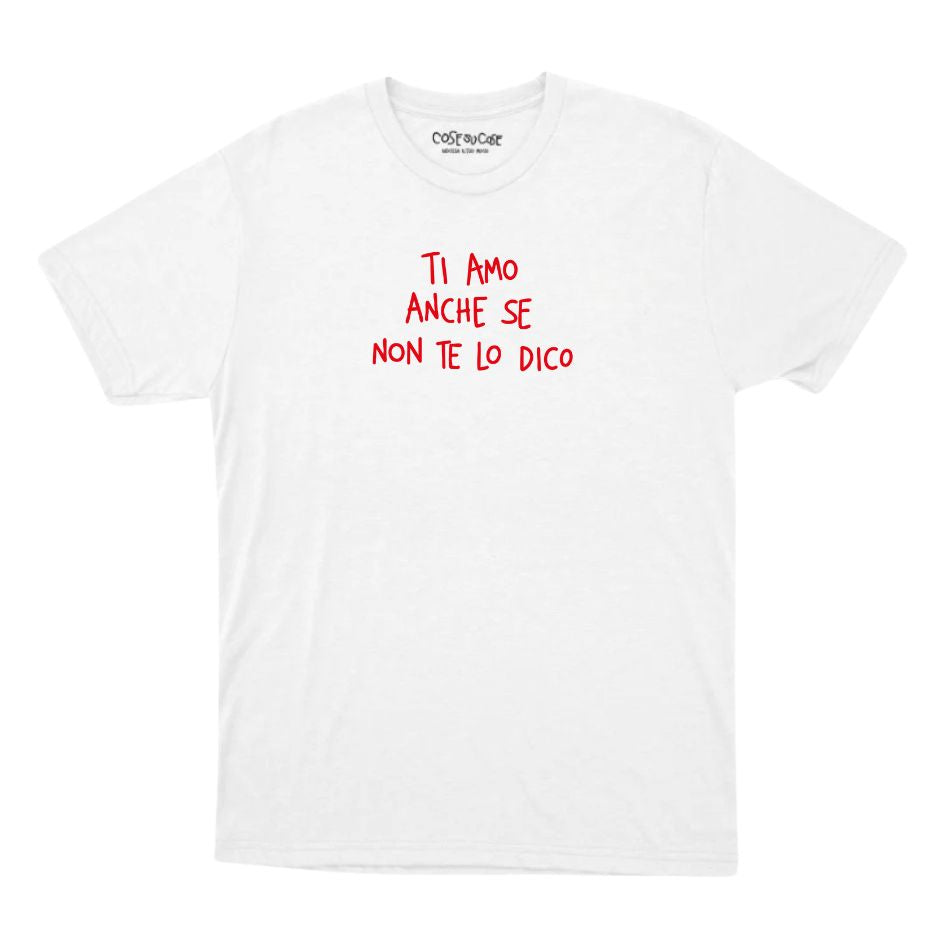 Ti Amo Anche Se Non Te Lo Dico - T-Shirt