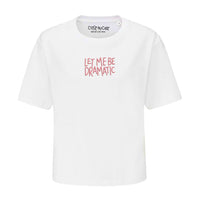 Let Me Be Dramatic - Crop T-Shirt