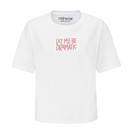 Let Me Be Dramatic - Crop T-Shirt