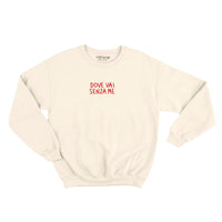 Dove Vai Senza Me - Felpa Girocollo